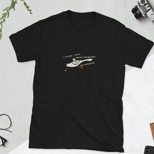 I Think I Will Cause Problems On Purpose T-Shirt, Funny Tshirt